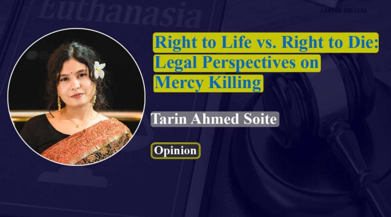 Euthanasia—have you ever heard of this word? Some of you might be wondering what it actually means; Right to Life vs. Right to Die; Tarin Ahmed Soite; What is euthanasia; Defination of euthanasia; euthanasia in Bangladesh